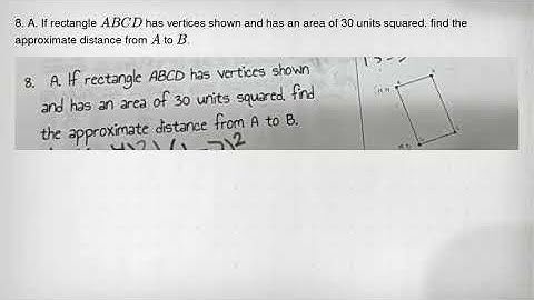 8. A. If rectangle A B C D has vertices shown and has an area of 30 units squared. find the approxim