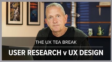UX Tea Break: User Research versus UX Design