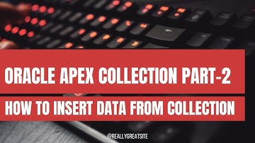 Oracle Apex Collection Tutorial : Part 2 (How to Insert Data From Collection to Database)