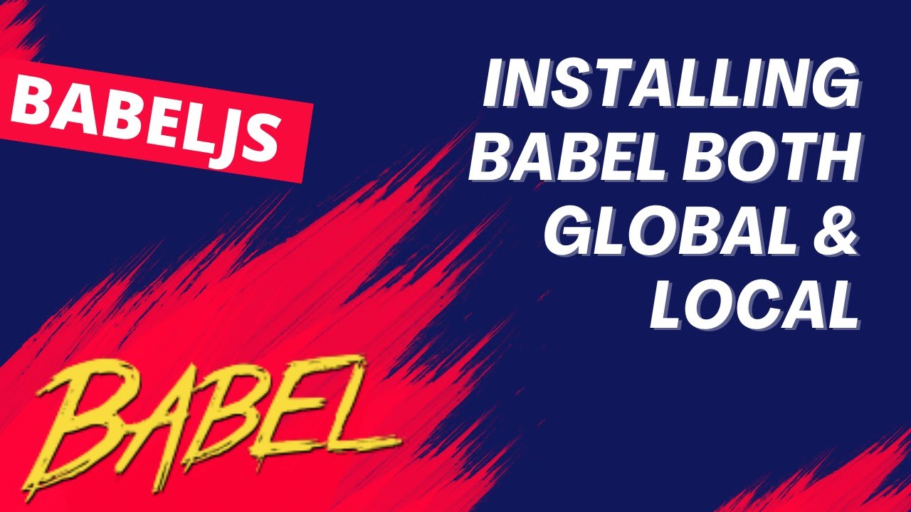 3. Install Babel Compiler both Globally and Locally in the System and ...