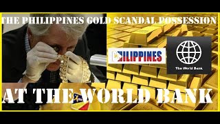 THE PHILIPPINE GOLD SCANDAL POSSESSION AT THE WORLD BANK -KAREN HUDES PROVES THAT FILIPINOS OWNED IT