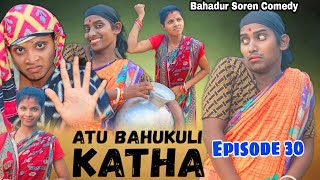 ATU BAHUKULI KATHA/EPISODE 30/NEW SANTALI COMEDY VIDEO/BAHADUR SOREN & RANO SOREN/BS ENTERTAINMENT