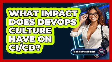What Impact Does DevOps Culture Have On CI/CD? - Emerging Tech Insider