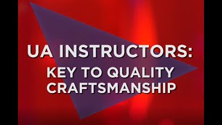 UA Instructors: Key to Quality Craftsmanship