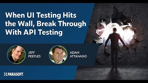 When UI Testing Hits the Wall, Break Through With API Testing | Parasoft