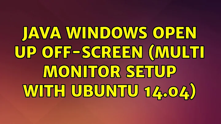 Ubuntu: Java windows open up off-screen (multi monitor setup with Ubuntu 14.04)