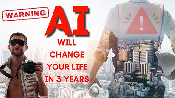 In 3 years AI Will Completely Change Your Life