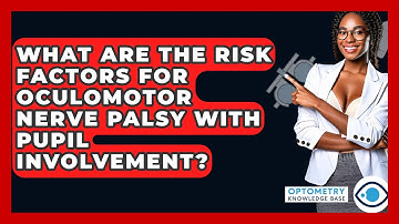 What Are The Risk Factors For Oculomotor Nerve Palsy With Pupil Involvement?