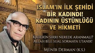 İslamın İlk Şehidi Bir Kadındı Kadının Üstünlüğü Ve Hikmeti (Münir Derman (K.s.))
