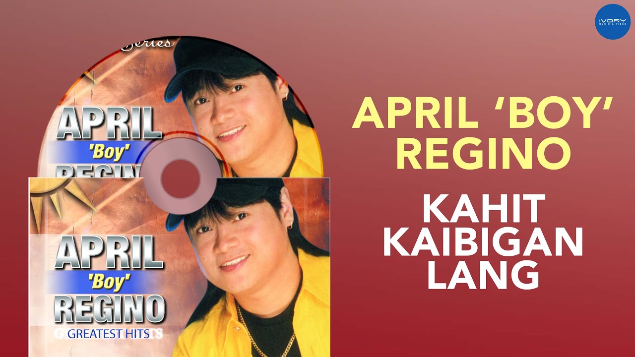 April Boy Regino   Kahit Kaibigan Lang Official Audio