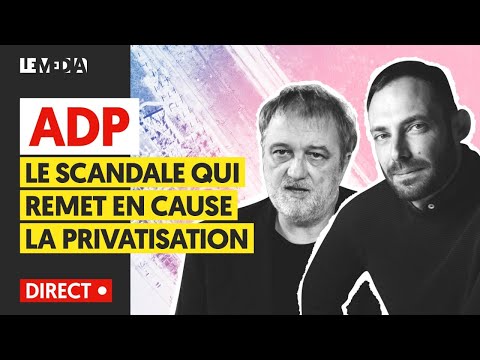 ADP : LE SCANDALE QUI REMET EN CAUSE LA PRIVATISATION