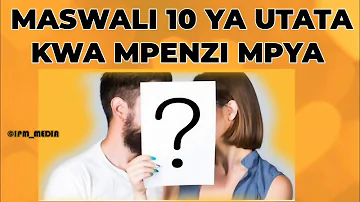 MASWALI 10 ya utata MUULIZE MPENZI MPYA watakupenda zaidi