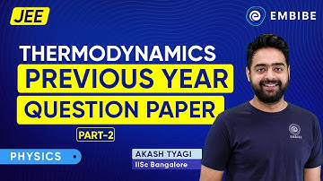 Thermodynamic Previous Question Paper Part 2 Explained By Akash Tyagi | Embibe: Achieve JEE