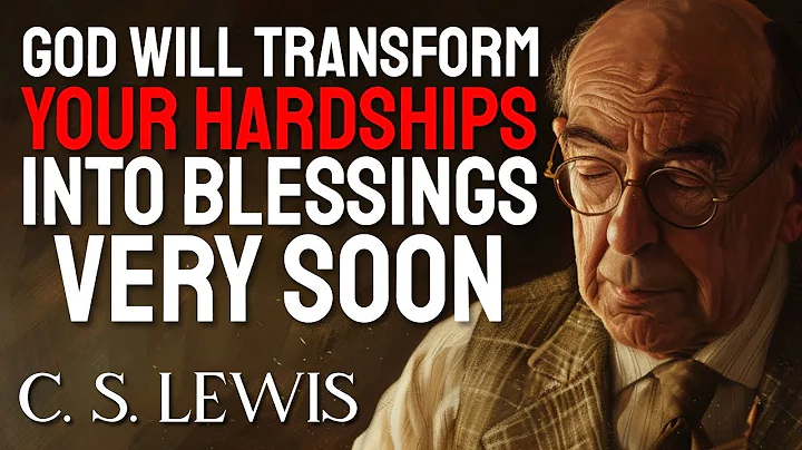 C.S. Lewis Reveals How Your Hardships WILL TURN INTO BLESSINGS VERY SOON, HAVE FAITH IN GOD