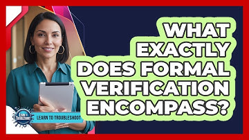 What Exactly Does Formal Verification Encompass?