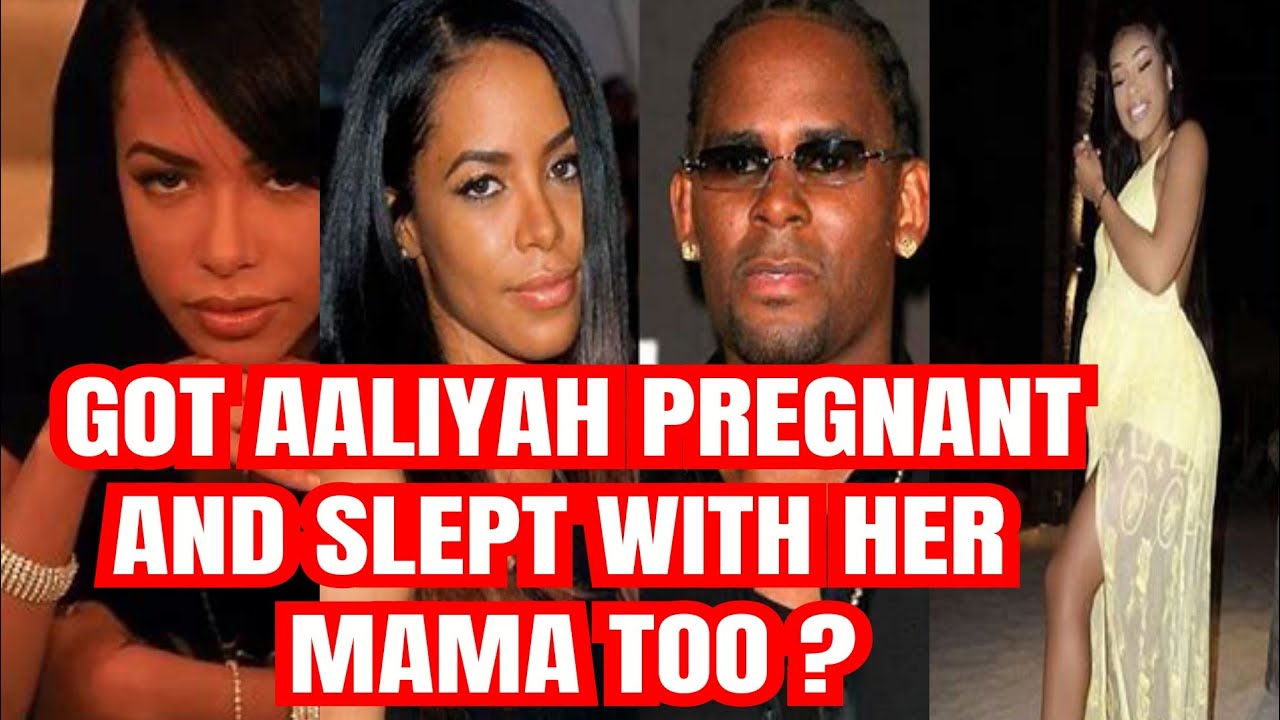 R Kelly Got Aaliyah Pregnant When She Was Only 15 Years And Slept With Her Mama Too Youtube