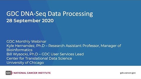 GDC DNA-Seq Data Processing – September 28, 2020 GDC Monthly Webinar