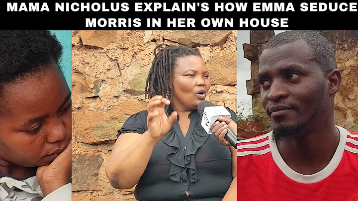 MAMA NICHOLUS EXPLAIN'S HOW EMMA SEDUCED MORRIS IN...