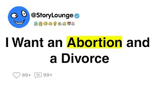 I Want an Abortion and a Divorce