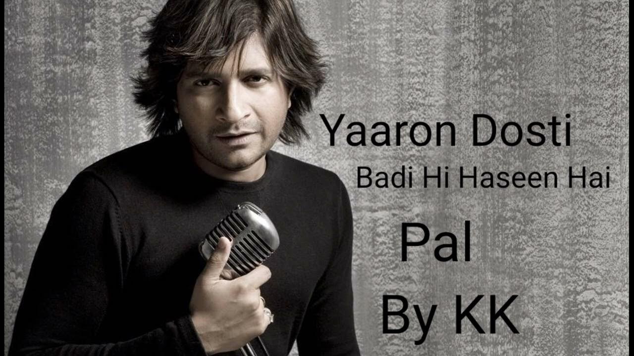 Yaaro Dosti Badi Hi Haseen Hai Lyrics Yaaron Dosti Badi Hi Haseen Hai // Pal // KK Hits // Best of KK // KK