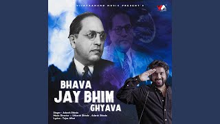 BHAVA JAY BHIM GHYAVA