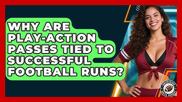 Why Are Play-action Passes Tied To Successful Football Runs? - Gridiron Data Digest