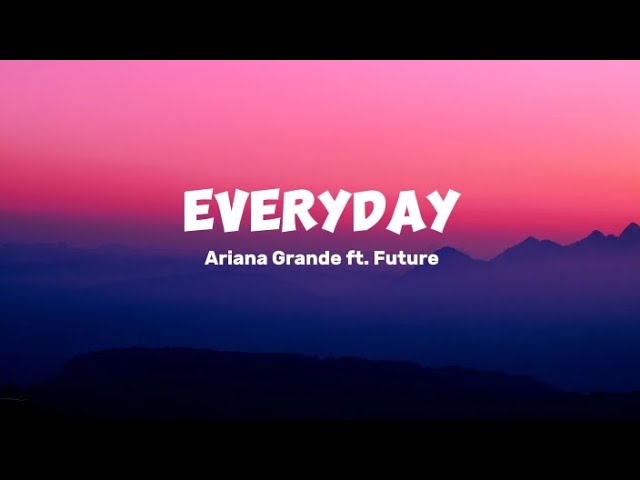 Ariana Grande feat. Future - Everyday (Mix Lyrics) | Jessie J, Justin Bieber, Selena Gomez class=