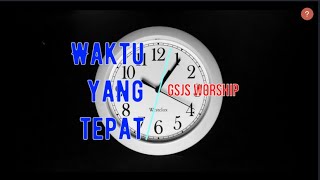 Waktu Yang Tepat - GSJS Worship