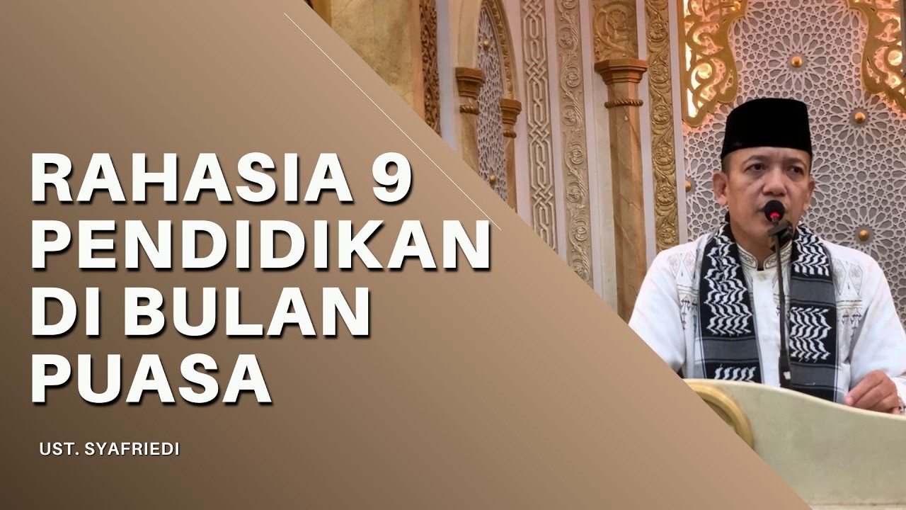 Rahasia 9 Pendidikan di Bulan Puasa - Santapan Rohani Ramadhan oleh Ustadz Syafriedi