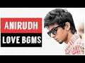 Anirudh love bgm collection  all love bgms