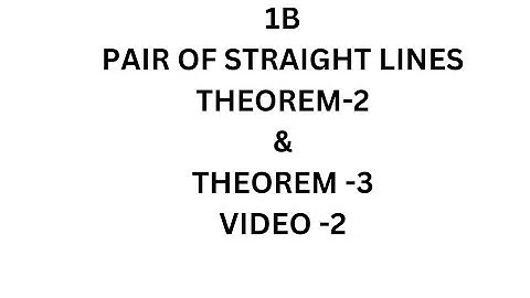 INTER MATHS 1B-PAIR OF STRAIGHT LINES  THEOREM-2 &THEOREM-3 (VIDEO-2)