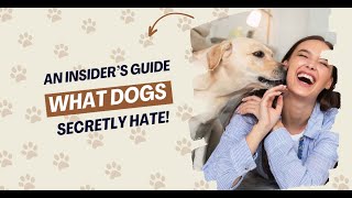 An Insider’s Guide What Dogs Secretly Hate!