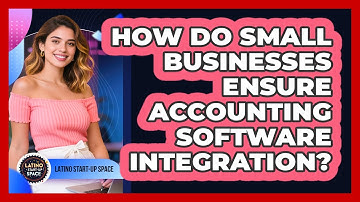 How Do Small Businesses Ensure Accounting Software Integration? - Latino Start Up Space