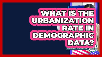 What Is The Urbanization Rate In Demographic Data? - Demographic Data Answers