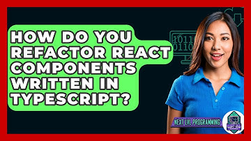 How Do You Refactor React Components Written In TypeScript? - Next LVL Programming