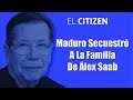 Maduro secuestró a la familia de Álex Saab | El Citizen | EVTV | 07/22/2021 S2