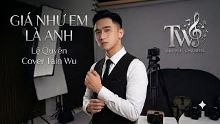 Giá Như Em Là Anh - Lệ Quyên | Tain Wu |Cover 