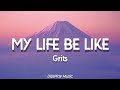 Grits - My Life Be Like (lyrics)