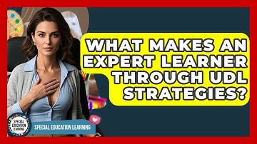 What Makes An Expert Learner Through UDL Strategies? - Special Education Learning