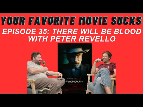 There Will Be Blood with Peter Revello - Your Favorite Movie Sucks - Episode 35
