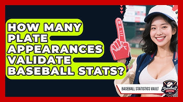 How Many Plate Appearances Validate Baseball Stats? - Baseball Statistics Vault