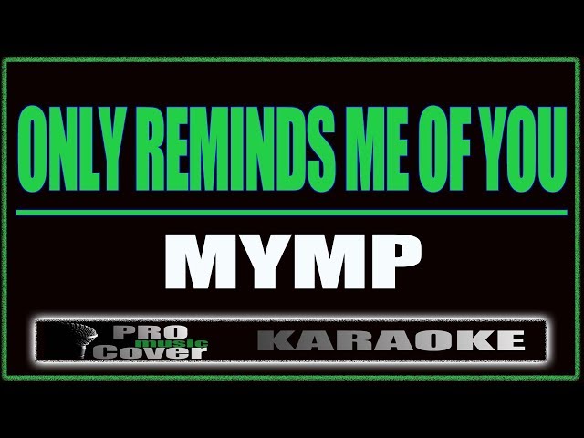 Only Reminds Me Of You - MYMP (KARAOKE) class=