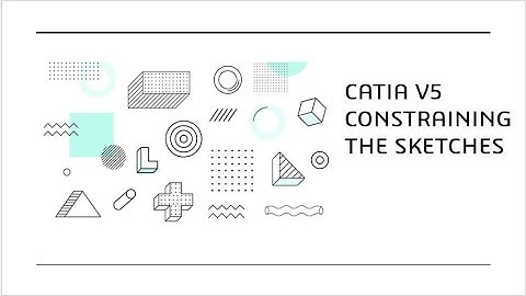 CATIA V5 Tutorial for beginner part-3 |Constraining the sketches