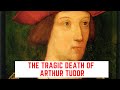 The TRAGIC Death Of Arthur Tudor - The Boy Who Would Have Been King