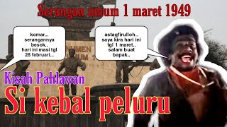 Kisah Pahlawan Si Kebal Peluru - Peristiwa Serangan Umum 1 Maret 1949