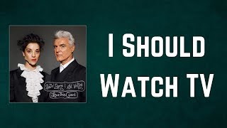 David Byrne &amp; St. Vincent - I Should Watch TV (Lyrics)