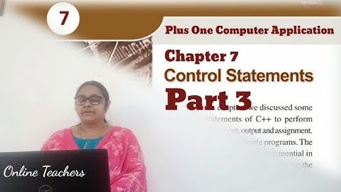 C++ Control Statements | Part 3| Plus One Computer Applications | Chapter 7