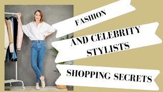 WHAT ARE FASHION AND CELEBRITY STYLISTS SHOPPING SECRETS?