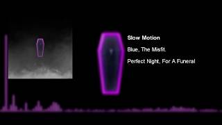 Blue, The Misfit - Slow Motion