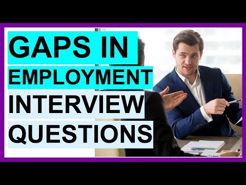 'GAPS IN EMPLOYMENT' Interview Questions! (PERFECT ANSWERS!)